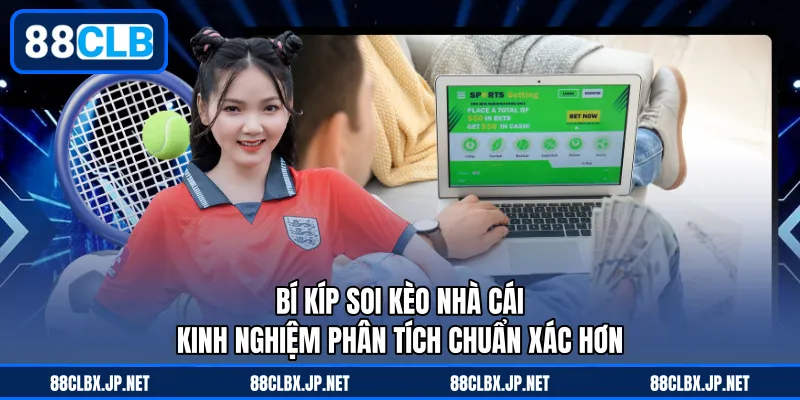 Bí Kíp Soi Kèo Nhà Cái - Kinh Nghiệm Phân Tích Chuẩn Xác Hơn