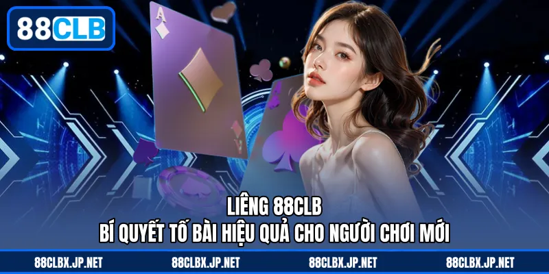 Liêng 88CLB - Bí Quyết Tố Bài Hiệu Quả Cho Người Chơi Mới