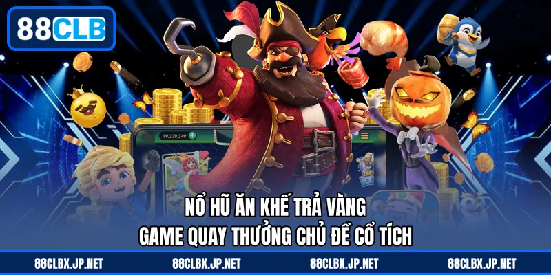 Nổ Hũ Ăn Khế Trả Vàng - Game Quay Thưởng Chủ Đề Cổ Tích