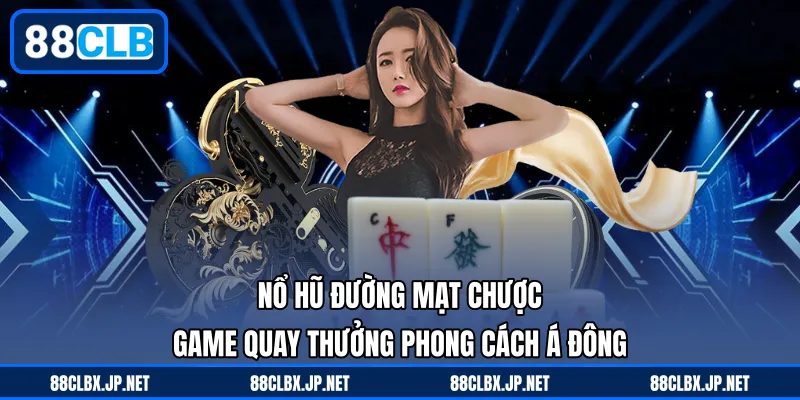 Nổ Hũ Đường Mạt Chược - Game Quay Thưởng Phong Cách Á Đông